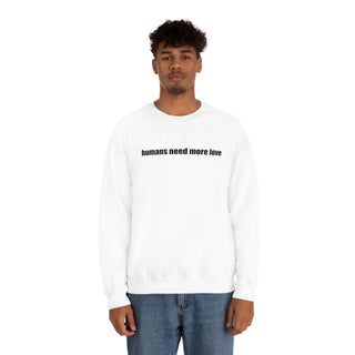 Humans Need More Love Crewneck