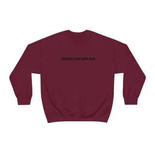 Humans Need More Love Crewneck