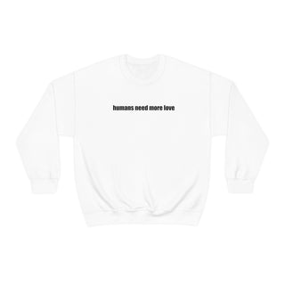 Humans Need More Love Crewneck