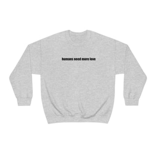 Humans Need More Love Crewneck