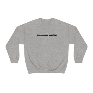 Humans Need More Love Crewneck