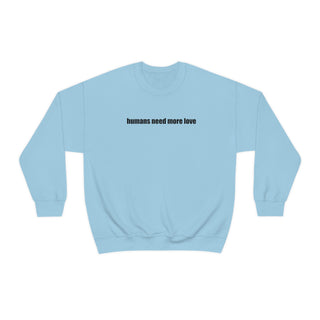 Humans Need More Love Crewneck