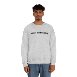 Humans Need More Love Crewneck