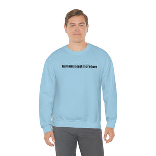 Humans Need More Love Crewneck