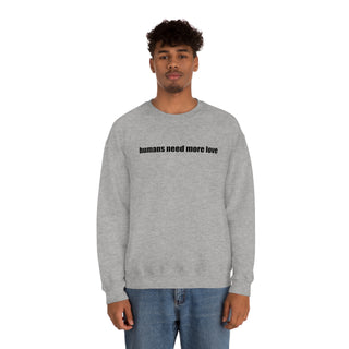 Humans Need More Love Crewneck